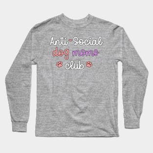 Anti~Social Dog Moms Club Long Sleeve T-Shirt